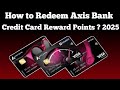 Axis Bank Credit Card Reward Points Redeem Process 2025 || Axis Credit Card Reward Kaise Redeem Kare