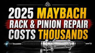 2025 Maybach Rack & Pinion Repair Costs Thousands—Here's Why