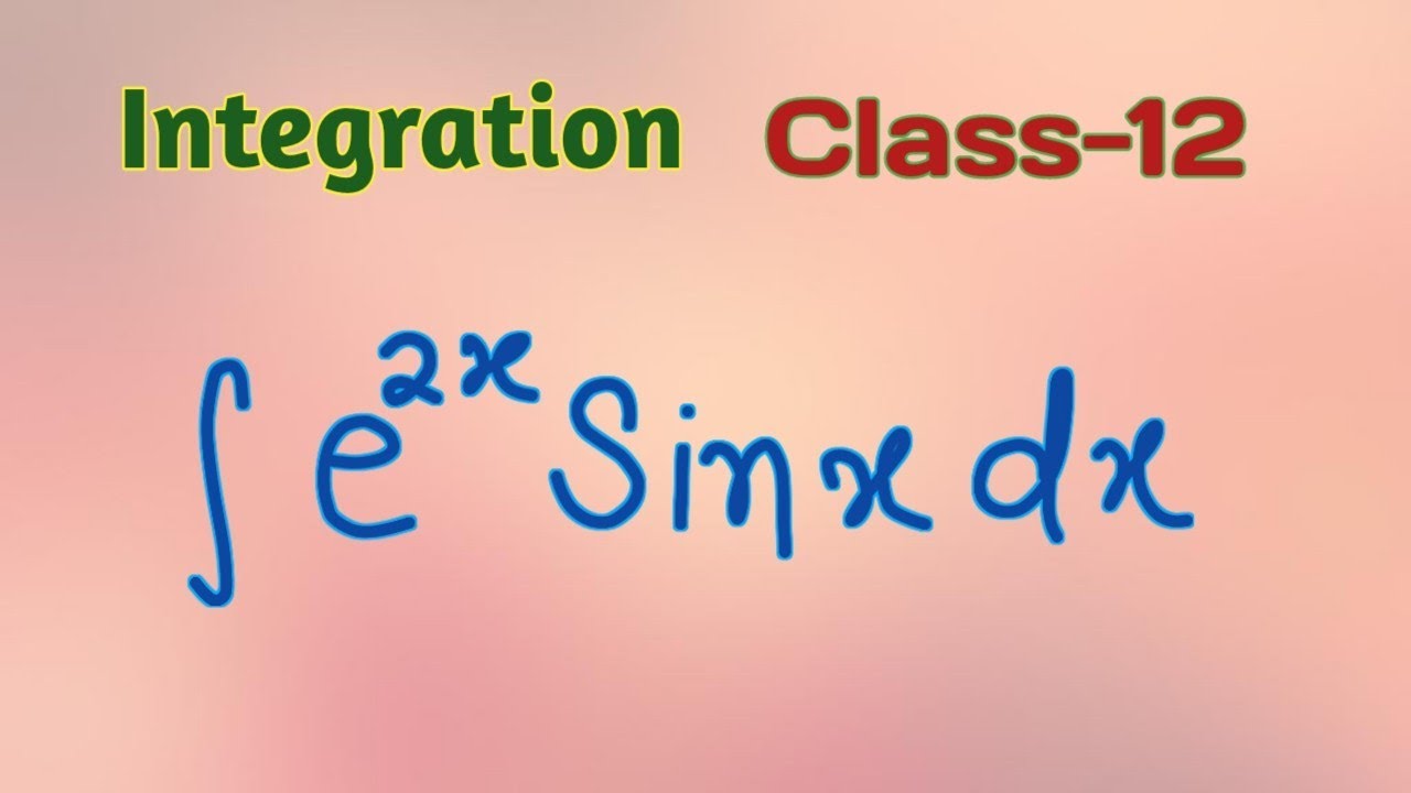 Part 223 Integration Of E 2x Sinx Dx Integration Class 12 Maths Ncert part-223-integration-of-e-2x-sinx-dx-integration-class-12-maths-ncert