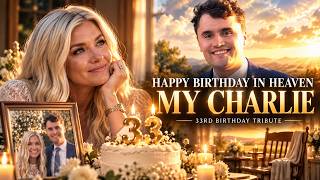 💔 Charlie Kirk's 33rd Birthday 🕊️ Happy Birthday in Heaven, My Charlie | Emotional Tribute