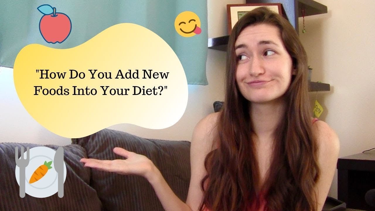 “How Do You Add New Foods Into Your Diet?