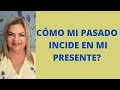 CÓMO MI PASADO INCIDE EN MI PRESENTE?.Psicóloga Martha Martínez Hidalgo