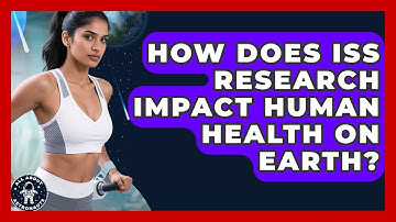 How Does ISS Research Impact Human Health On Earth? - All About Astronauts