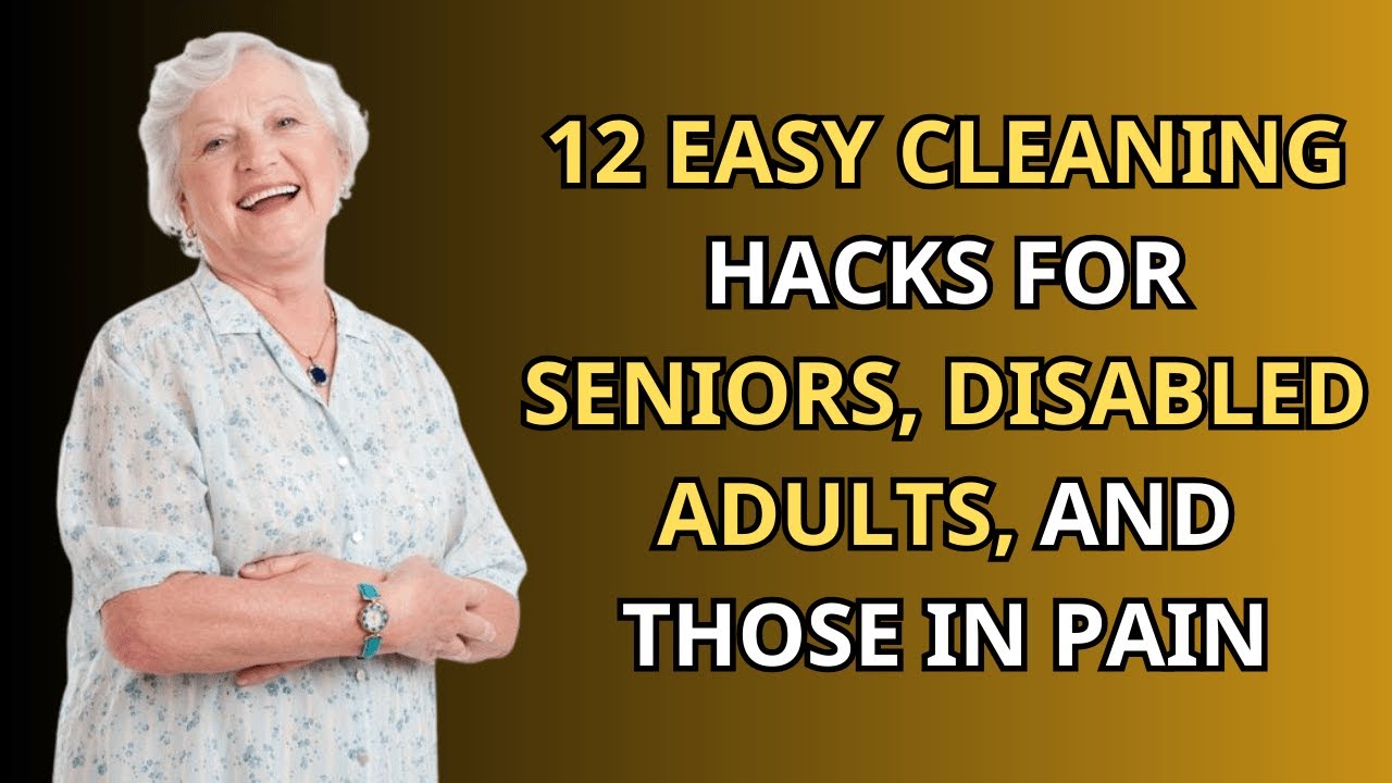 12 Easy Cleaning Hacks for Seniors, Disabled Adults, and Those in Pain ...