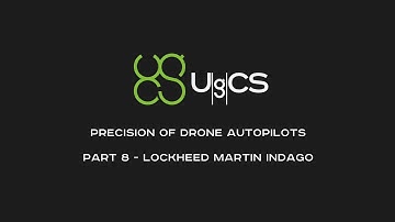 Comparing Drone Autopilot Precision - Part VIII - Lockheed Martin Indago