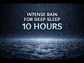 Intense Rain Ambience for Deep Sleep – Heavy Rain Sounds – No Ads 10 Hours Black Screen