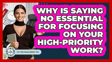 Why Is Saying No Essential For Focusing On Your High-priority Work? - The Time Management Pro