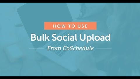 How to Use Bulk Social Upload