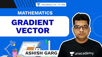 Gradient Vector | Mathematics | Ashish Garg | Unacademy Live IIT JAM