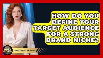 How Do You Define Your Target Audience For A Strong Brand Niche? - College Dropout Millionaire