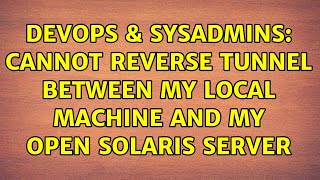 DevOps & SysAdmins: Cannot reverse tunnel between my local machine and my open solaris server