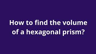 How to find the volume of a hexagonal prism