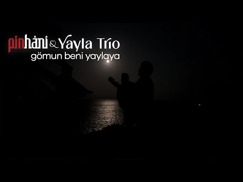 Pinhâni & Yayla Trio - Gömun Beni Yaylaya (Video Klip)