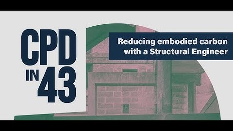 CPD in 43 | Reducing embodied carbon with a structural engineer