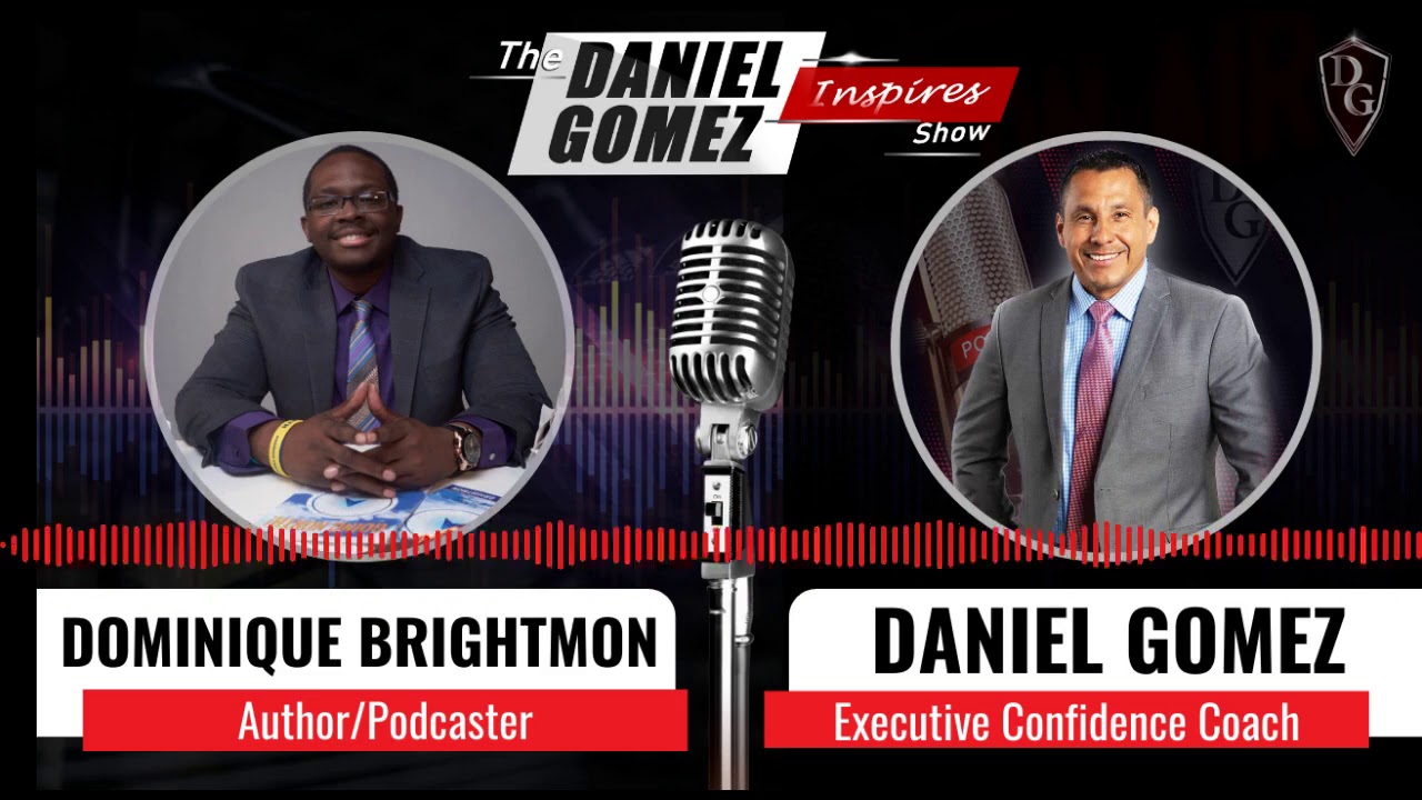 Daniel Gomez Inspires Show| Executive Coach | Draw Confidence from Setbacks with Dominique Brightmon
