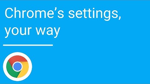 Customize Chrome’s settings, your way
