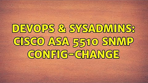 DevOps & SysAdmins: Cisco ASA 5510 SNMP config-change