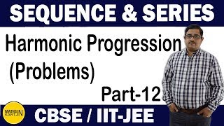 Problems on Harmonic Progression | PART-12 | Sequence & Series Class-11 CBSE/JEE Maths