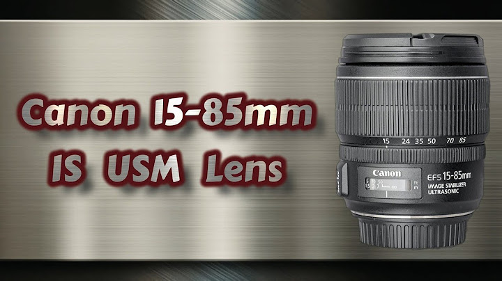 Canon 15-85mm f 3.5-5.6 is đánh giá