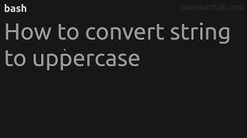 How to convert string to uppercase #bash