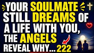 ✨ Your Soulmate Still Dreams of a Life With You, the Angels Reveal Why... 💞✨ | angels message