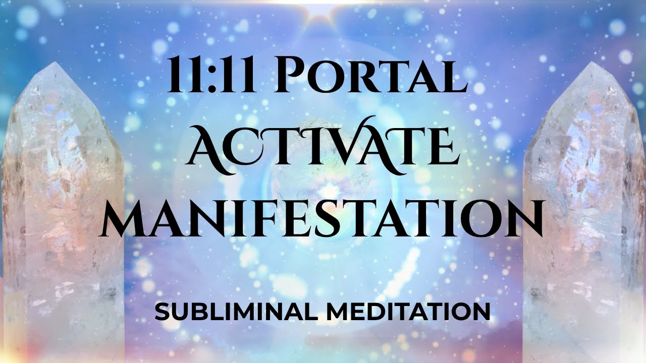 11:11 Portal Manifestation Activation / POWERFUL Subliminal Guided ...