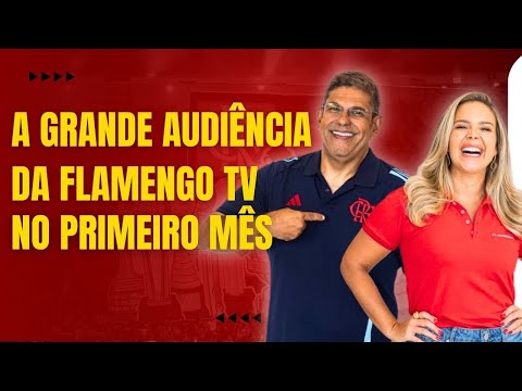 FLAMENGO TV: A GRANDE AUDIÊNCIA NO 1ª MÊS E EX-GERENTE DE COMUNICAÇÃO DETONA GESTÃO