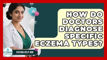 How Do Doctors Diagnose Specific Eczema Types? - Eczema Help Hub