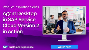 Agent Desktop in SAP Service Cloud Version 2 in Action | Product Inspiration Series