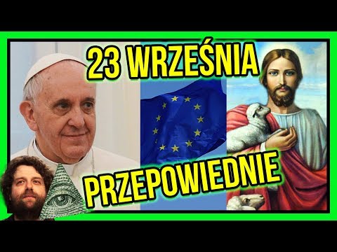 Biblijne Proroctwa i Przepowiednie 23 Września 2017 - Rozpad Unii, Polska Narodem Wybranym?
