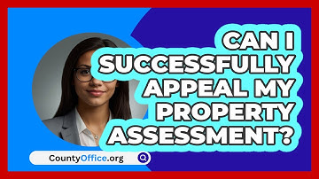 Can I Successfully Appeal My Property Assessment? - CountyOffice.org