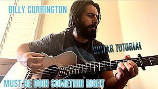 BILLY CURRINGTON MUST BE DOIN SOMETHIN RIGHT GUITAR TUTORIAL/CHORDS/LESSON