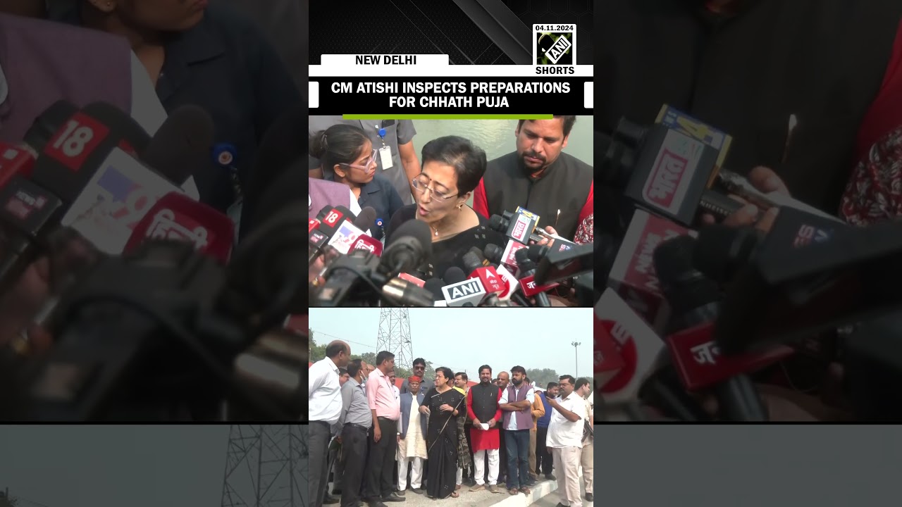 Delhi CM Atishi inspects preparations for Chhath Puja in Delhi’s ITO Ghat