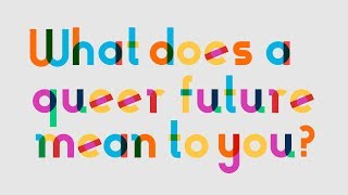 What Does a Queer Future Mean to You