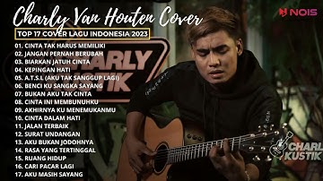 17 COVER LAGU TERBAIK | CINTA TAK HARUS MEMILIKI - ST12 | COVER CHARLY VAN HOUTEN
