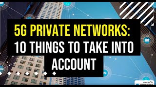5G private networks: 10 things to take into account (p5G)