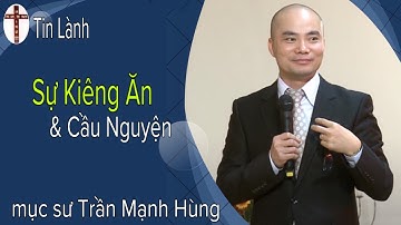Mục Sư Trần Mạnh Hùng | Sự Kiêng ăn và Cầu nguyện | Tin Lành