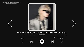 kpop try not to dance playlist (boy group ver.)