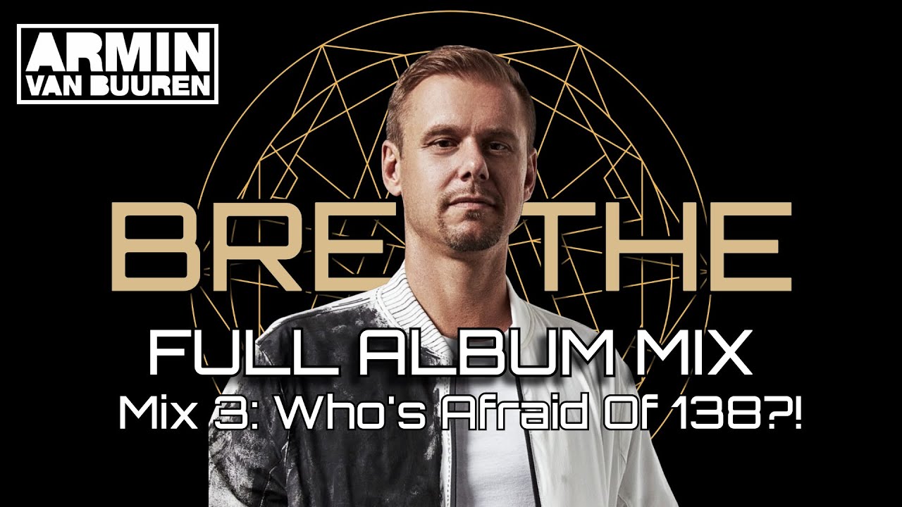 Armin van Buuren - BREATHE IN/ OUT: Full Album Mix (Mix 3: Who's Afraid Of 138?!) [UNOFFICIAL]