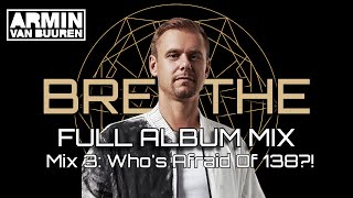 Armin van Buuren - BREATHE IN/ OUT: Full Album Mix (Mix 3: Who's Afraid Of 138?!) [UNOFFICIAL]