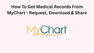 How To Get Medical Records From MyChart - Request, Download & Share