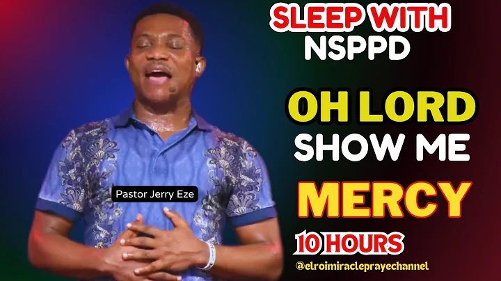 SLEEP WITH NSPPD MERCY PRAYER NEW : 10 HOURS OH LORD SHOW ME MERCY // PASTOR JERRY EZE 7TH JULY 2025