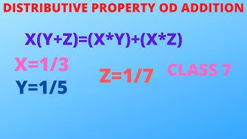 distributive property x(y+z)=(x*y)+(x*y) for x=1/3,y=1/5,z=1/7, class 7