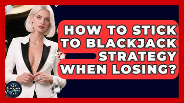 How To Stick To Blackjack Strategy When Losing? - The Blackjack Blueprint
