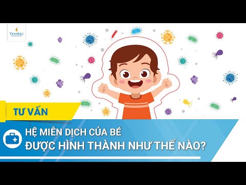Video: Cách Hình Thành Khả Năng Miễn Dịch ổn định ở Trẻ