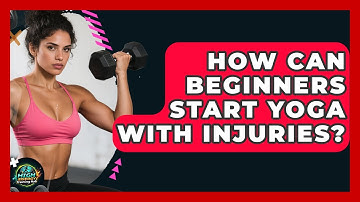 How Can Beginners Start Yoga With Injuries? - High Energy Training Hub
