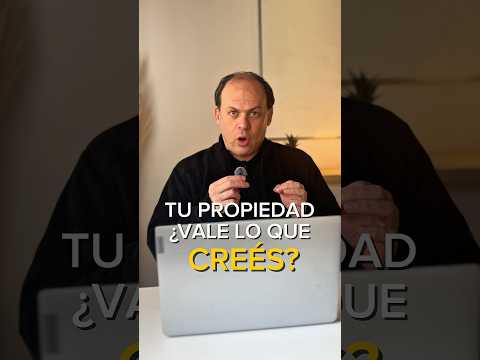 ¿Tu propiedad vale lo que creés?