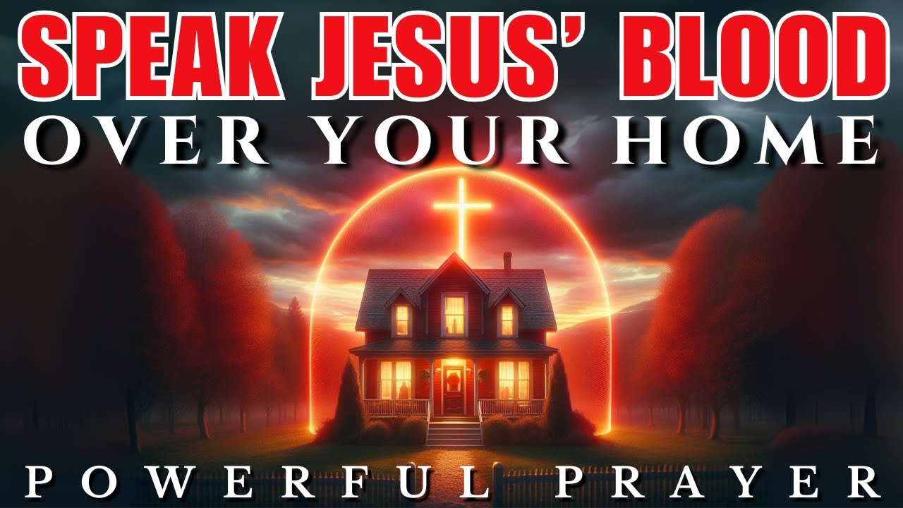 Speak the Blood of Jesus & Seal Your Home in Protection! Speak the Blood of Jesus & Seal Your Home in Protection!