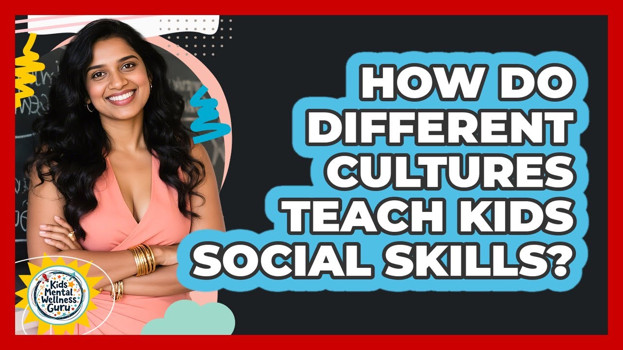 How Do Different Cultures Teach Kids Social Skills? - Kids Mental Wellness Guru