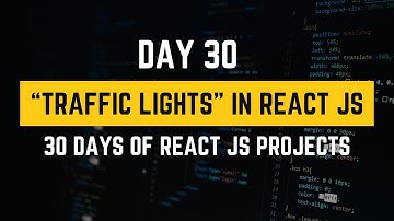 Create Traffic Lights in React JS | 30 Days of React JS